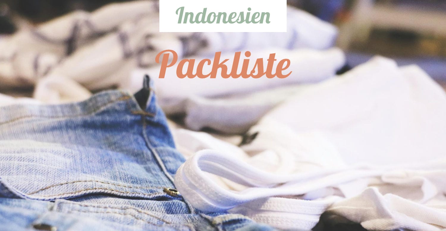 Indonesien Packliste Das Brauchst Du Als Backpacker Auf Rundreise