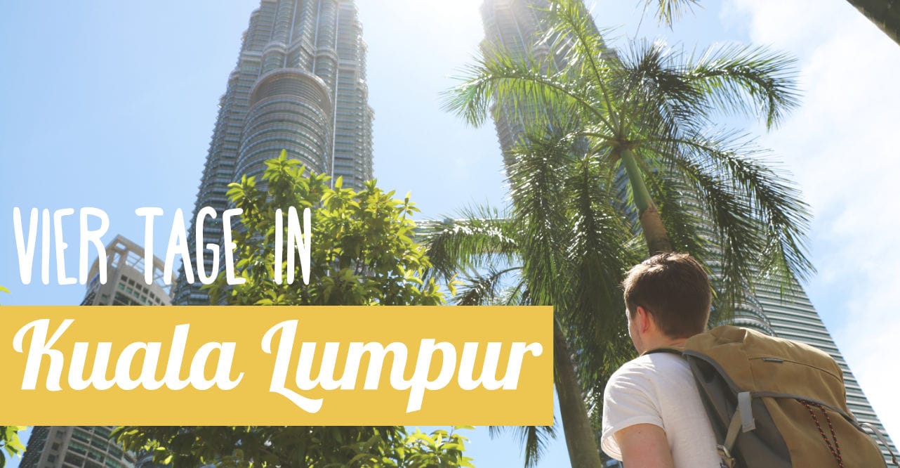 Reisebericht: 4 Tage in Kuala Lumpur
