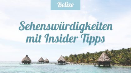 Belize Sehenswürdigkeiten mit Reise- und Insidertipps
