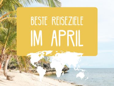 Beste Urlaubs-Reiseziele im April