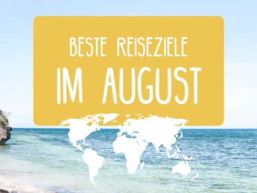 August: Beste Reiseziele