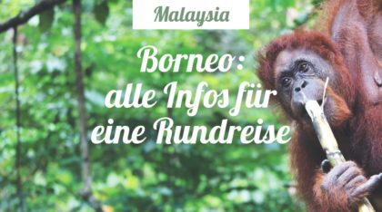 Rundreise durch Borneo: Reisetipps