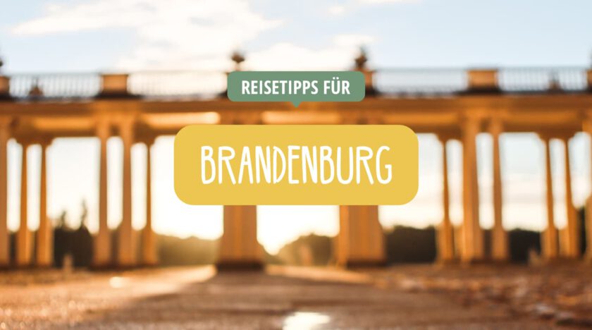 Brandenburg - Reisetipps für Ausflugsziele & Kurzurlaub