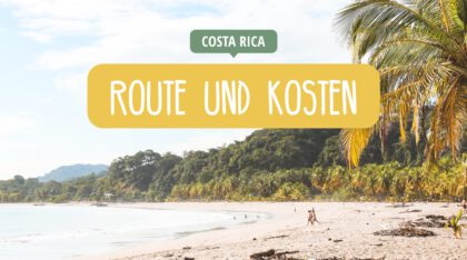 Costa Rica - Reisetipps, Insidertipps, Highlights - Route und Kosten