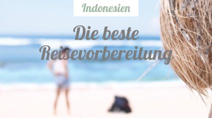 Indonesien - die beste Reisevorbereitung