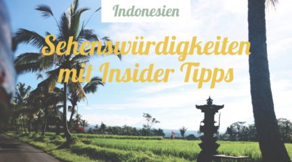 Indonesien - Sehenswürdigkeiten mit Insider Tipps