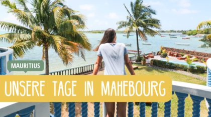Unser Reisebericht aus Mahebourg in Mauritius mit Reisetipps