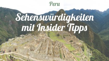 Peru Sehenswürdigkeiten mit Reisetipps und Insidertipps