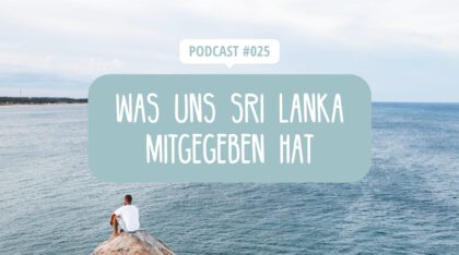 Podcast Episode 25 - Was hat uns Sri Lanka mitgegeben