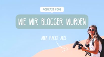 Podcast EP 008 - Wie wir Reiseblogger wurden - Ania