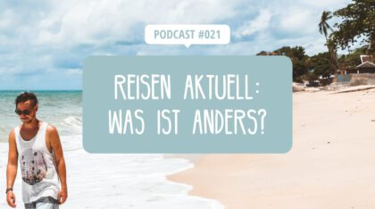 Podcast: Reisen aktuell, was ist anders?
