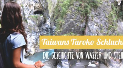 Reisebericht: Taroko Schlucht in Taiwan