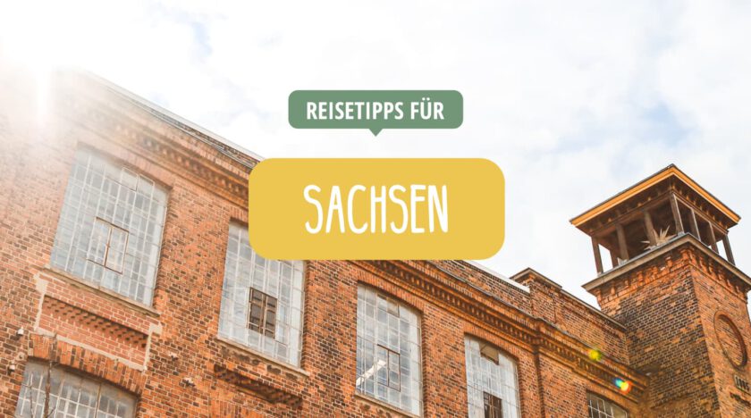Sachsen - Ausflugsziele & Kurzurlaub - Reisetipps
