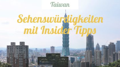 Taiwan Reise- und Insidertipps zu Sehenswürdigketien
