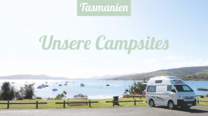 Tasmanien Reisetipps: Unsere Campsites auf Tasmanien inklusive Tipps und Infos