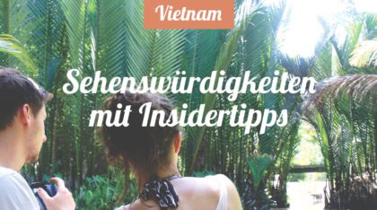 Vietnam Reise- & Insidertipps: Sehenswürdigkeiten