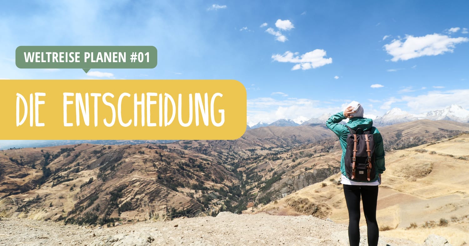 Weltreise Planen Unsere Entscheidung Zur Weltreise